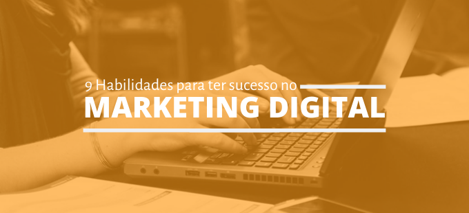 Grow Media | 9 Habilidades Para Ter Sucesso no Marketing Digital